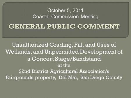 Unauthorized Grading, Fill, and Uses of Wetlands, and Unpermitted Development of a Concert Stage/Bandstand at the 22nd District Agricultural Association’s.