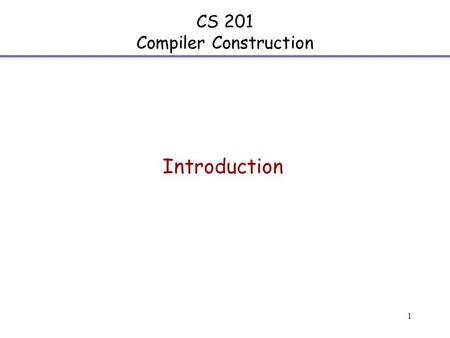 1 CS 201 Compiler Construction Introduction. 2 Instructor Information Rajiv Gupta Office: WCH Room 408   Tel: (951) 827-2558 Office.