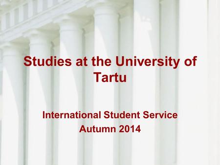 Studies at the University of Tartu International Student Service Autumn 2014.