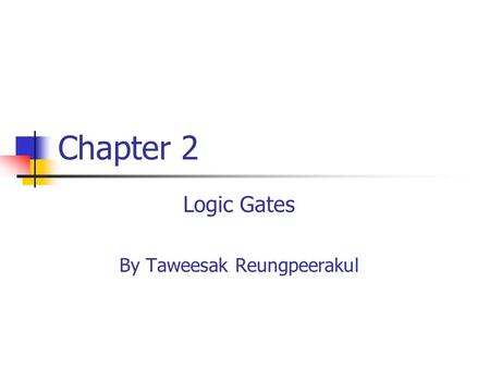Logic Gates By Taweesak Reungpeerakul