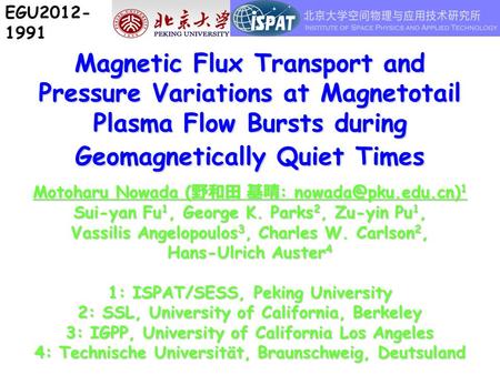 Magnetic Flux Transport and Pressure Variations at Magnetotail Plasma Flow Bursts during Geomagnetically Quiet Times Motoharu Nowada ( 野和田 基晴 :