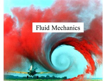 Fluid Mechanics. What is a fluid? Liquids and gases have the ability to flow They are called fluids. Liquids are incompressible, assume the form of their.