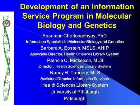 Development of an Information Service Program in Molecular Biology and Genetics Ansuman Chattopadhyay, PhD Information Specialist in Molecular Biology.
