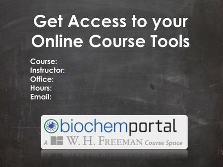 Get Access to your Online Course Tools Course: Instructor: Office: Hours: Email:
