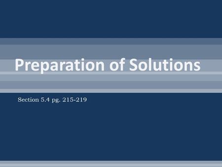 Section 5.4 pg. 215-219.  Standard Solution – solutions with precisely known concentrations  Used in chemical analysis and to precisely control chemical.