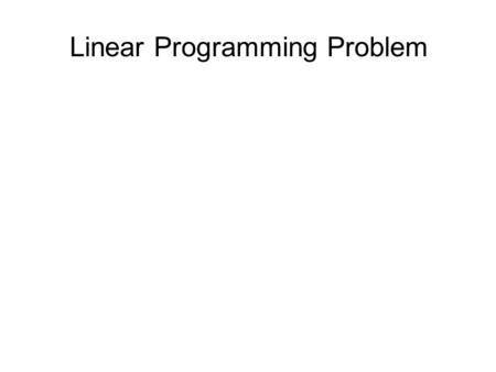 Linear Programming Problem. Definition A linear programming problem is the problem of optimizing (maximizing or minimizing) a linear function (a function.