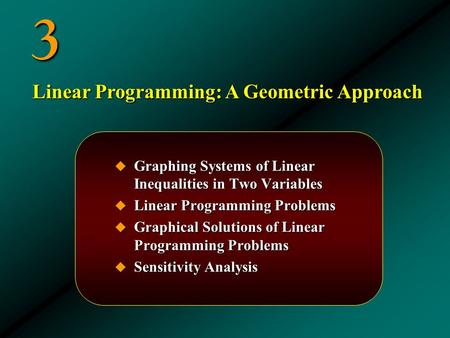 3  Graphing Systems of Linear Inequalities in Two Variables  Linear Programming Problems  Graphical Solutions of Linear Programming Problems  Sensitivity.