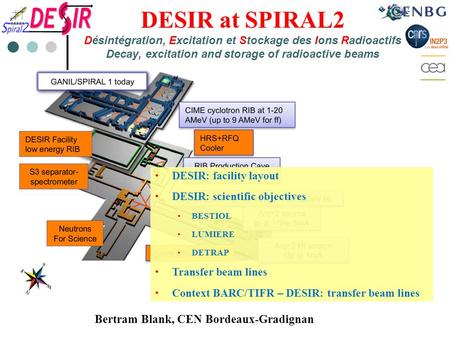 DESIR at SPIRAL2 Désintégration, Excitation et Stockage des Ions Radioactifs Decay, excitation and storage of radioactive beams DESIR: facility layout.