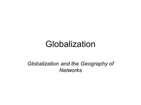 Globalization Globalization and the Geography of Networks.