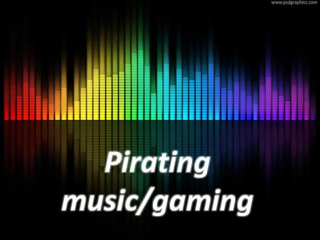 Issue The issue about pirating music and games is that its illegal and your stealing other peoples hard work and making a profit from something you didn’t.