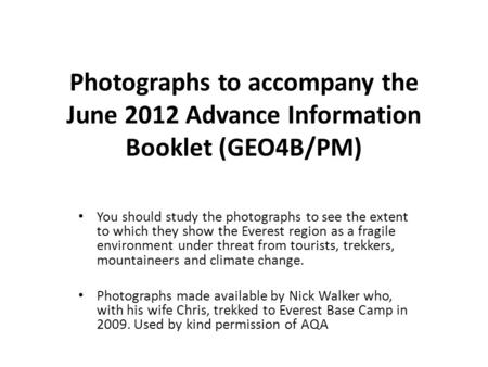 Photographs to accompany the June 2012 Advance Information Booklet (GEO4B/PM) You should study the photographs to see the extent to which they show the.