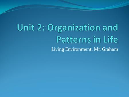 Unit 2: Organization and Patterns in Life