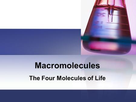 Macromolecules The Four Molecules of Life I. Role of carbon A. Carbon is part of all major macromolecules B. Organic means that it contains carbon C.