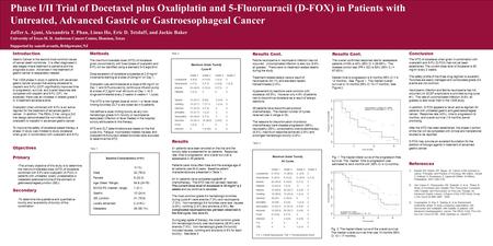 Phase I/II Trial of Docetaxel plus Oxaliplatin and 5-Fluorouracil (D-FOX) in Patients with Untreated, Advanced Gastric or Gastroesophageal Cancer Jaffer.