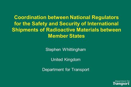Coordination between National Regulators for the Safety and Security of International Shipments of Radioactive Materials between Member States Stephen.