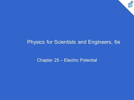 Physics for Scientists and Engineers, 6e Chapter 25 – Electric Potential.