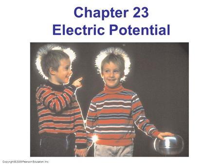 Copyright © 2009 Pearson Education, Inc. Chapter 23 Electric Potential.