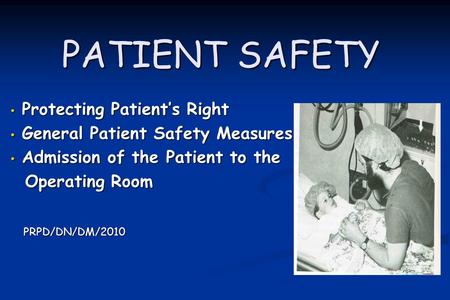 PATIENT SAFETY Protecting Patient’s Right Protecting Patient’s Right General Patient Safety Measures General Patient Safety Measures Admission of the Patient.