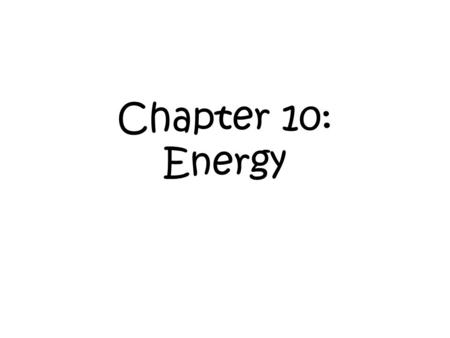 Chapter 10: Energy. What is happening when an ice cube melts in your hand? How do fireworks work? What is energy? (answer on space provided on handout)