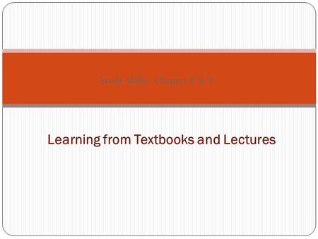 Study Skills- Chapter 8 & 9 Learning from Textbooks and Lectures.