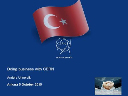 Doing business with CERN Anders Unnervik Ankara 5 October 2015.