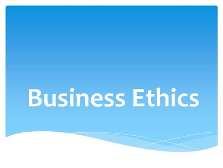 Business Ethics.  The set of moral principles by which people conduct themselves personally, socially, or professionally  Business Ethics: A set of.