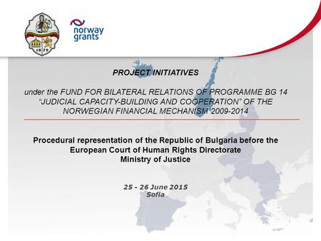 PROJECT INITIATIVES under the FUND FOR BILATERAL RELATIONS OF PROGRAMME BG 14 “JUDICIAL CAPACITY-BUILDING AND COOPERATION” OF THE NORWEGIAN FINANCIAL MECHANISM.