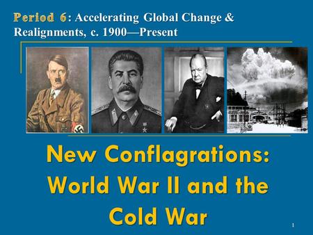 New Conflagrations: World War II and the Cold War 1.