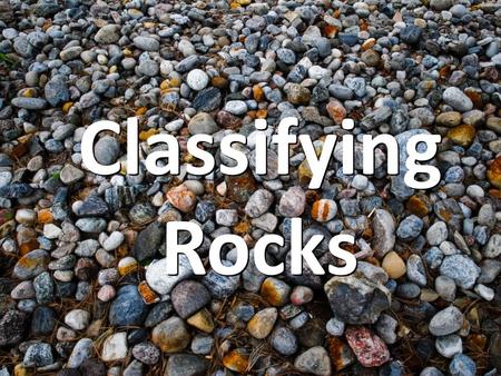 Classifying Rocks.