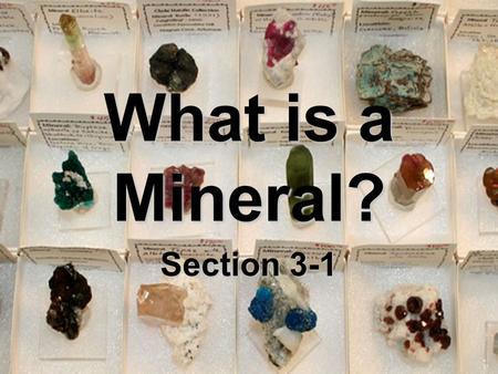 What is a Mineral? Section 3-1. 1. Naturally Occurring Found in nature Not man- made.