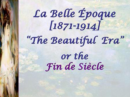 La Belle Époque [ ] “The Beautiful Era”