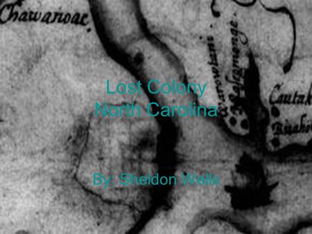 Lost Colony North Carolina By: Sheldon Wells. Description of Enigma The English came to Roanoke to make the first English colony in the Thirteen Colonies.