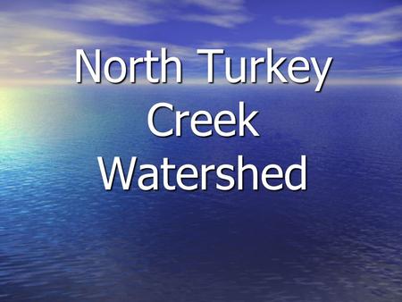 North Turkey Creek Watershed. Watershed (Drainage Basin) The area of land that is drained by a river and its tributaries. Surrounded by higher terrain.