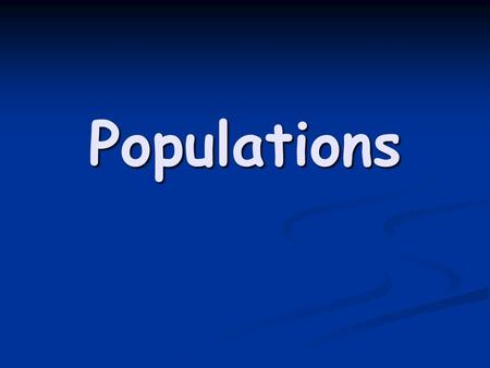 Populations. Characteristics of Populations Three important characteristics of a population are its geographic distribution, density, and growth rate.