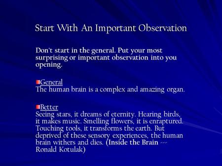 Start With An Important Observation Don't start in the general. Put your most surprising or important observation into you opening. General The human brain.