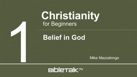 Christianity 1 for Beginners Mike Mazzalongo Belief in God.