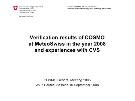 Federal Department of Home Affairs FDHA Federal Office of Meteorology and Climatology MeteoSwiss Verification results of COSMO at MeteoSwiss in the year.