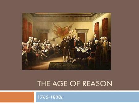 The Age of reason 1765-1830s.