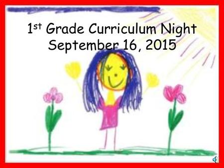 1 st Grade Curriculum Night September 16, 2015 Welcome to First Grade!  What is 1 st grade all about?  How do I help my child be a successful and happy.