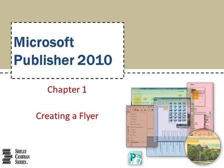 Microsoft Publisher 2010 Chapter 1 Creating a Flyer.