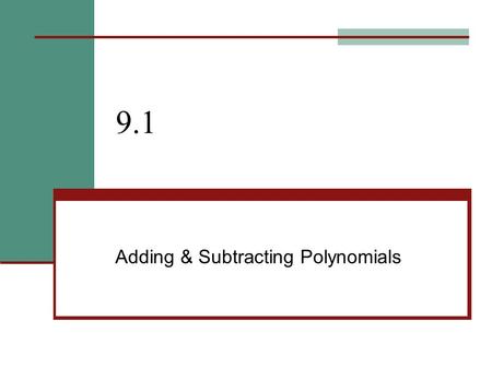 9.1 Adding & Subtracting Polynomials. 9.1 - + & - Polynomials Goals / “I can…” Describe polynomials Add and subtract polynomials.