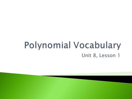 Unit 8, Lesson 1.   ynomials/preview.weml  ynomials/preview.weml.