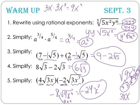 Warm Up Sept. 3 1. Rewrite using rational exponents: 2. Simplify: 3. Simplify: 4. Simplify: 5. Simplify: