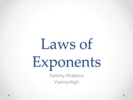 Laws of Exponents Tammy Wallace Varina High. What is a monomial? number variable Product of a number and variables.