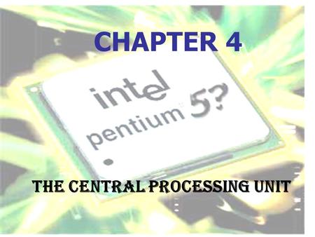 CHAPTER 4 The Central Processing Unit. Chapter Overview Microprocessors Replacing and Upgrading a CPU.