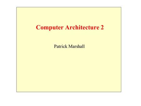 Computer Architecture 2 Patrick Marshall. Gates per CPU Vacuum tube- 1946-157 Transistor 1958-1964 Small Scale integration –1965 on –Up to 100 devices.