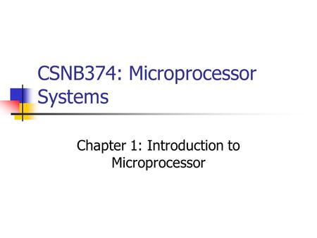 CSNB374: Microprocessor Systems Chapter 1: Introduction to Microprocessor.