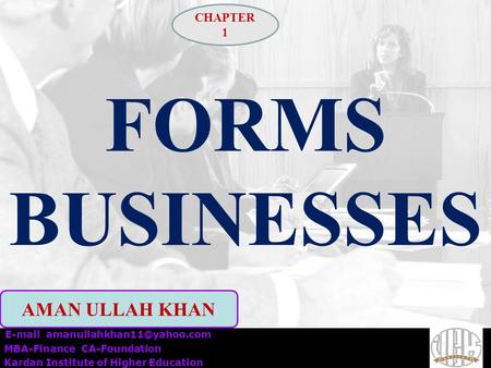 FORMS BUSINESSES  MBA-Finance CA-Foundation Kardan Institute of Higher Education AMAN ULLAH KHAN CHAPTER 1.