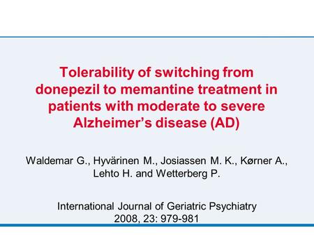 Tolerability of switching from donepezil to memantine treatment in patients with moderate to severe Alzheimer’s disease (AD) Waldemar G., Hyvärinen M.,