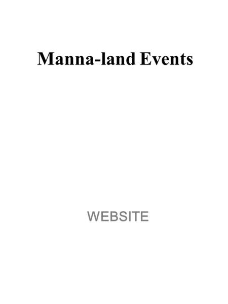 WEBSITE Manna-land Events. Welcome Welcome to Mannaland Events, Your one-stop shop for all kinds of events’ solution. From the small indoor gathering.